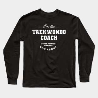 Taekwondo Coach - Other people warned you about Long Sleeve T-Shirt
